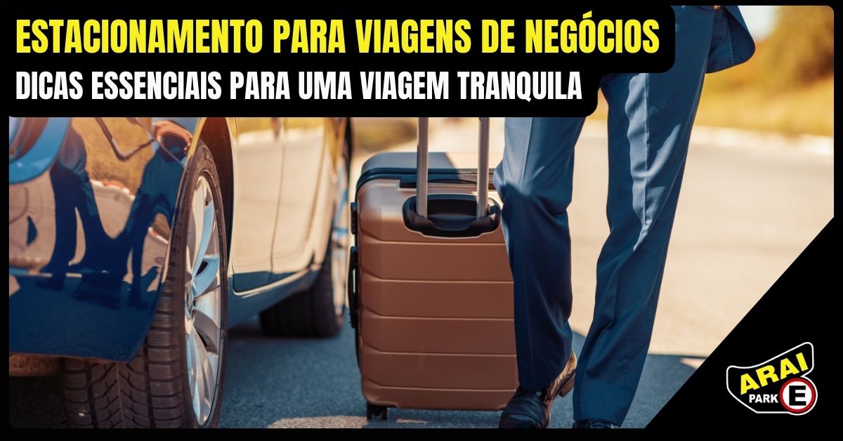 Leia mais sobre o artigo Estacionamento para viagens de negócios: dicas essenciais para uma viagem tranquila